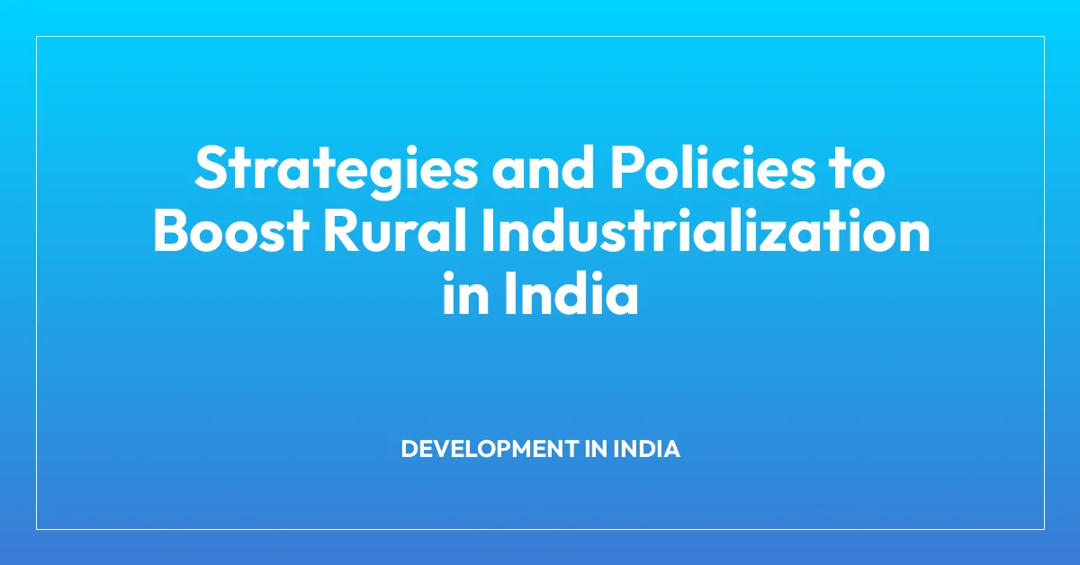 Strategies and Policies to Boost Rural Industrialization in India