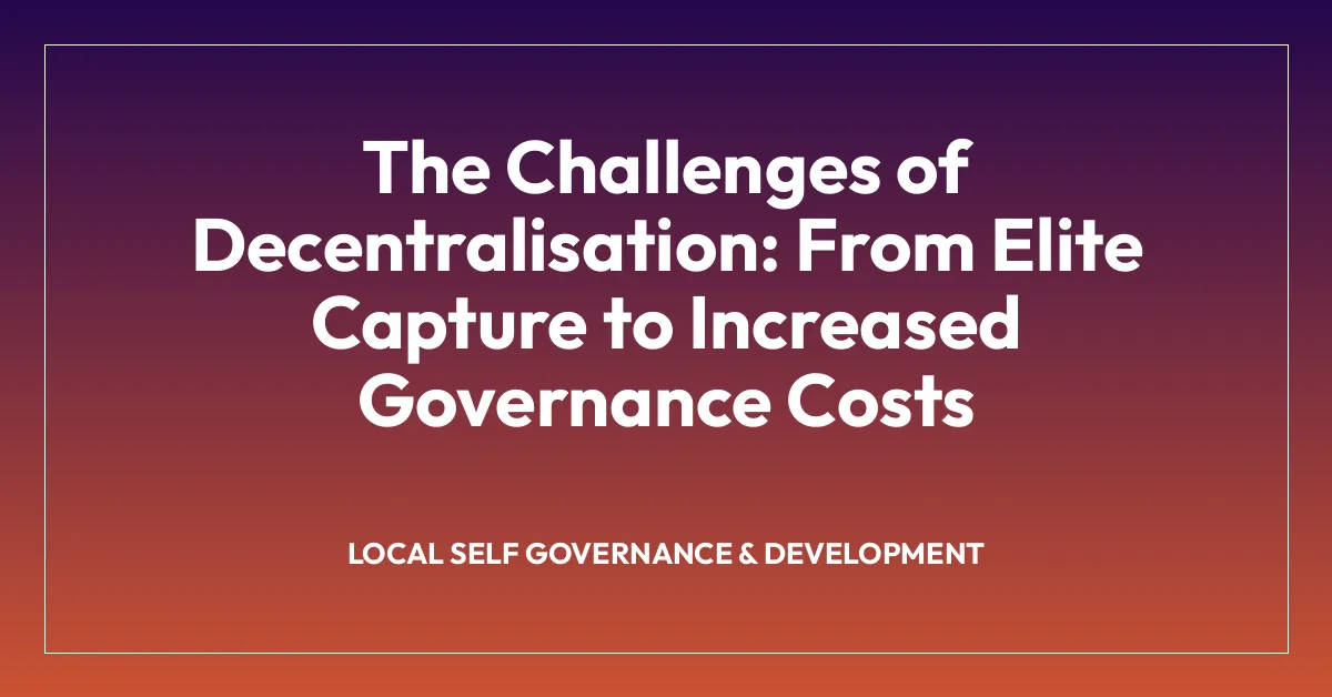 The Challenges of Decentralisation: From Elite Capture to Increased Governance Costs