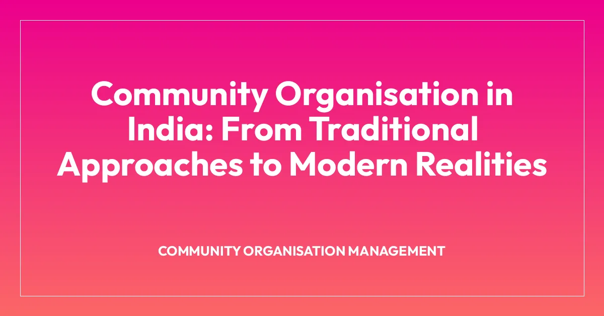 Community Organisation in India: From Traditional Approaches to Modern Realities