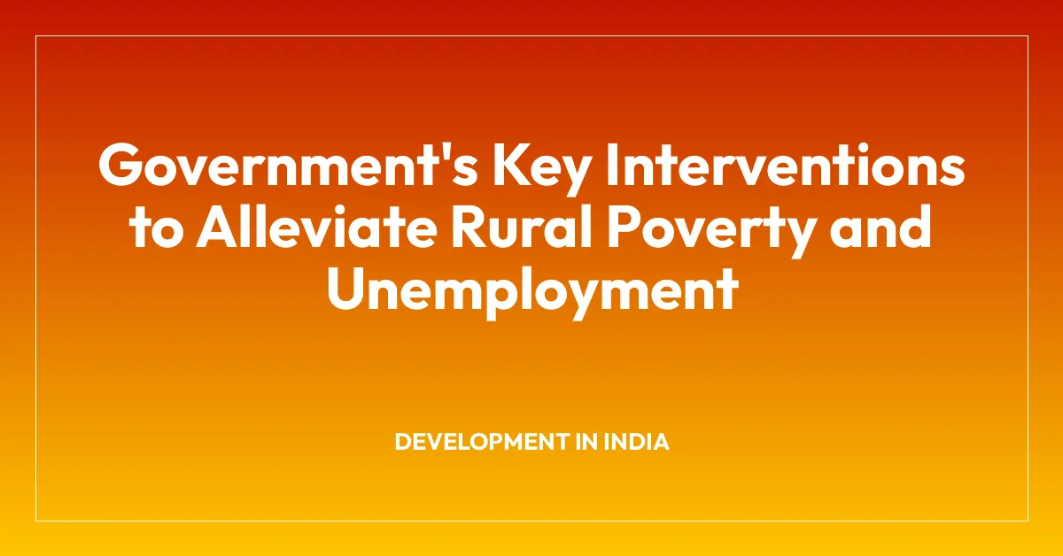 Government’s Key Interventions to Alleviate Rural Poverty and Unemployment