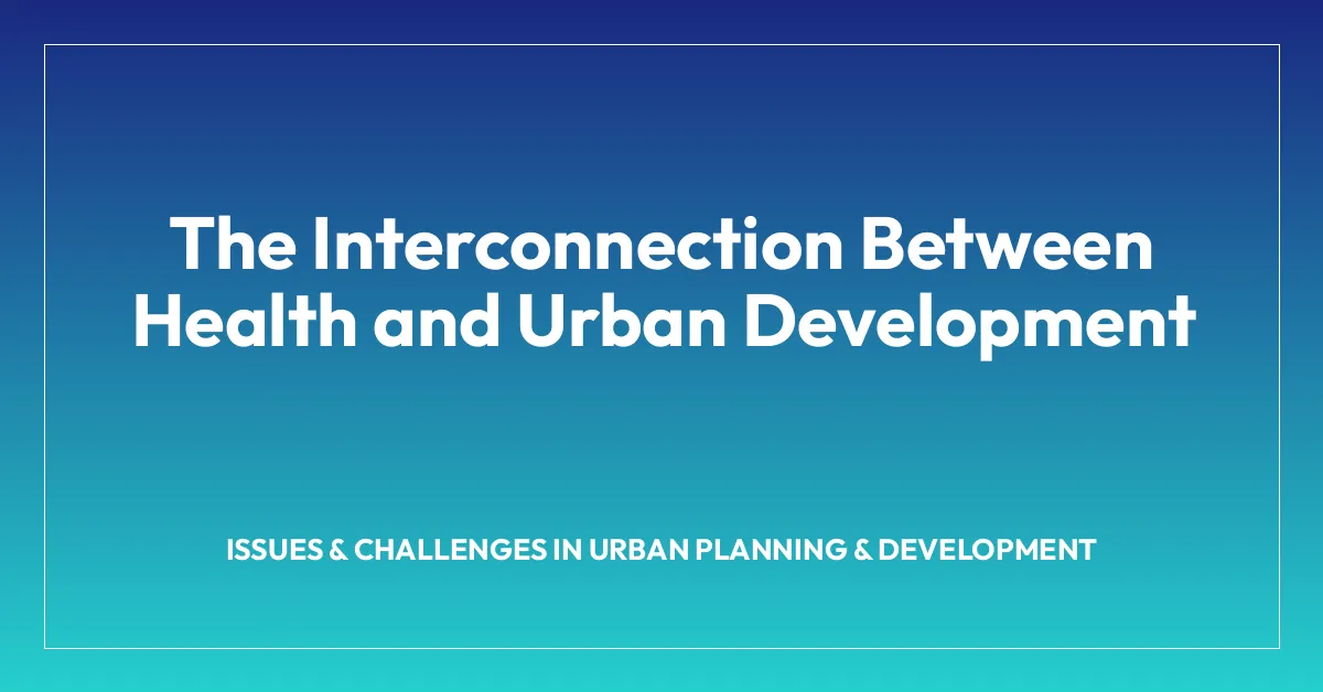 The Interconnection Between Health and Urban Development