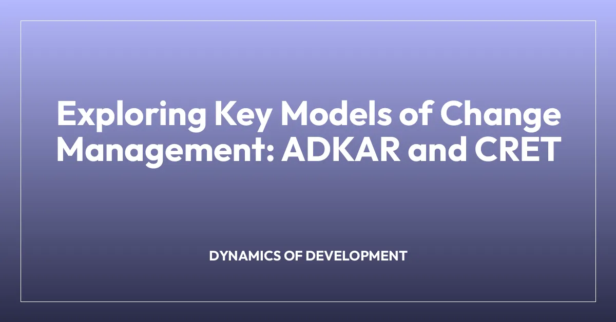 Exploring Key Models of Change Management: ADKAR and CRET