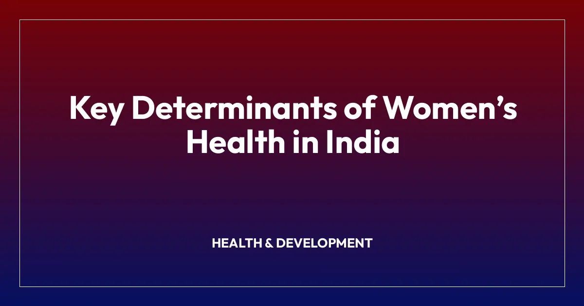 Key Determinants of Women’s Health in India
