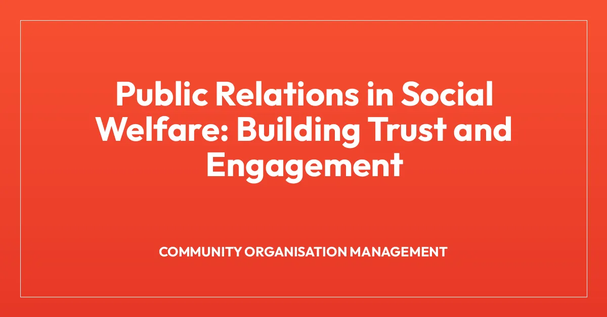 Public Relations in Social Welfare: Building Trust and Engagement