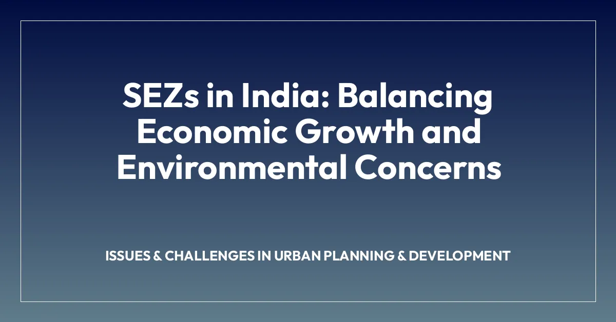 SEZs in India: Balancing Economic Growth and Environmental Concerns