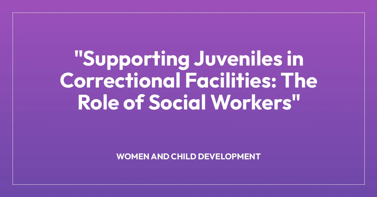 “Supporting Juveniles in Correctional Facilities: The Role of Social Workers”