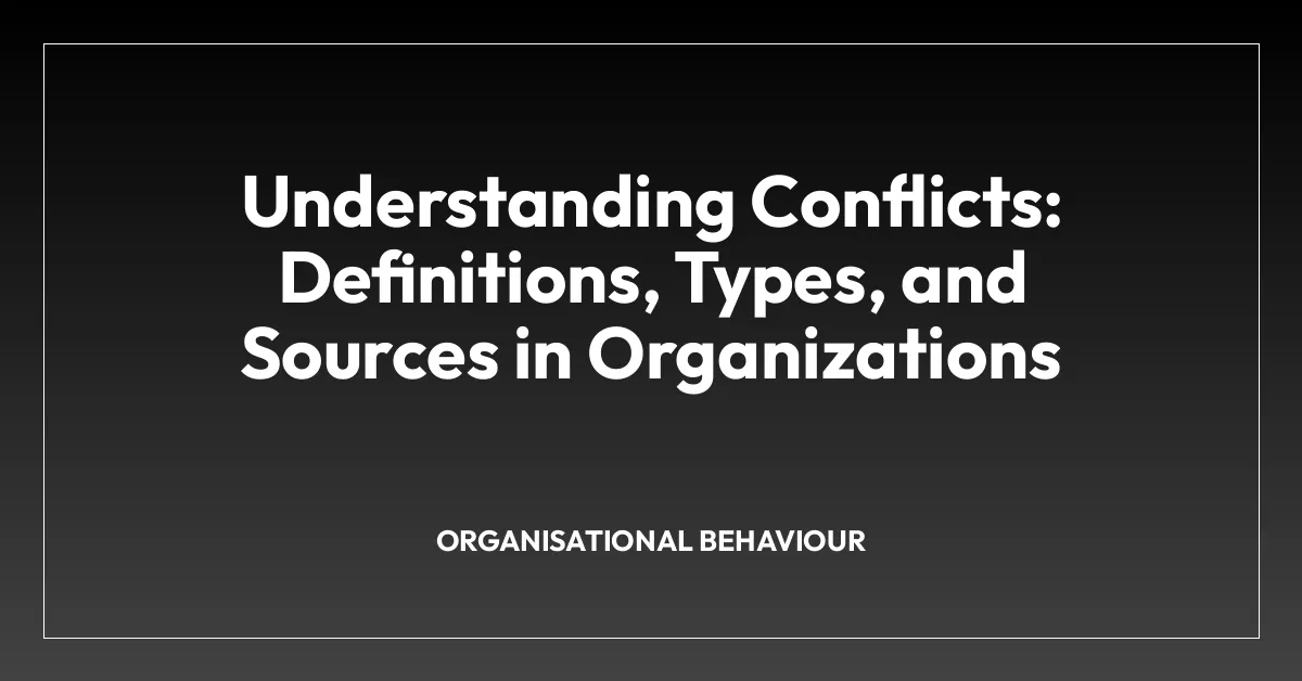 Understanding Conflicts: Definitions, Types, and Sources in Organizations